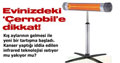 Evinizdeki '�ernobil'e dikkat 