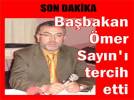 Ba�bakan �mer Say�n’� tercih etti
