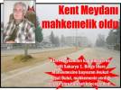 Kent Meydan� mahkemelik oldu