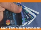 Kredi kart� olanlar sevinecek