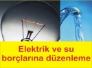 Elektrik ve su bor�lar�na d�zenleme