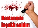 Hastanede b��akl� sald�r�