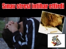 S�nav stresi intihar ettirdi