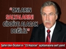 Onlar�n salyalar�n� ciddiye alacak de�iliz