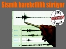 Sismik hareketlilik s�r�yor