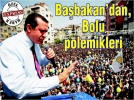 Ba�bakan’dan, Bolu polemikleri