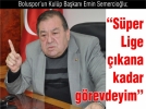 “S�per Lige ��kana kadar g�revdeyim”