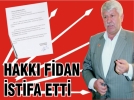 Hakk� Fidan istifa etti