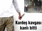 Karde� kavgas� kanl� bitti