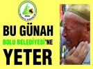 Bu g�nah Bolu Belediyesi’ne yeter