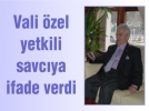 Vali �zel yetkili savc�ya ifade verdi