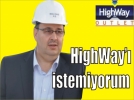 Ba�kan 'H�GHWAY'� istemiyor