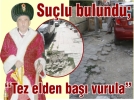 Su�lu bulundu; “Tez elden ba�� vurula”