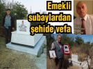 Emekli subaylardan �ehide vefa