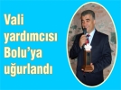 Vali yard�mc�s� Bolu’ya u�urland�