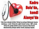 Kadro Bolu’da, kendi Alanya’da