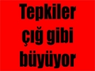 Tepkiler ��� gibi b�y�yor