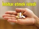 �ntihar etmek istedi