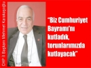 “Biz Cumhuriyet Bayram�’n� kutlad�k, torunlar�m�zda kutlayacak”