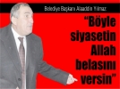 “B�yle siyasetin Allah belas�n� versin”