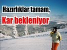 Haz�rl�klar tamam,Kar bekleniyor