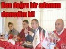 Ben do�ru bir adam�m demedim ki!
