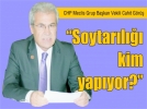“Soytar�l��� kim yap�yor?”