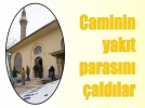 Caminin yak�t paras�n� �ald�lar