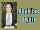 Abak’tan uyar� 