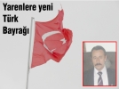 Yarenlere yeni T�rk Bayra��