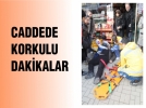 Caddede korkulu dakikalar