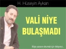 Vali niye bula�mad�