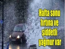 Hafta sonu kuvvetli ya��� geliyor