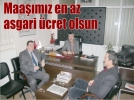 Maa��m�z en az asgari �cret olsun