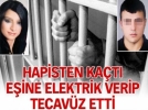 Hapisten ka�t�,8 saat tecav�z etti