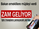 Bakan emeklilere m�jdeyi verdi