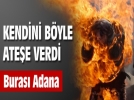 Kendini b�yle ate�e verdi!