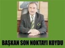 Ba�kan son noktay� koydu