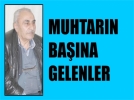 Muhtar�n ba��na gelenler