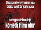Jammer l� soygun komedi filmine d�nd�! 