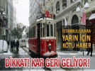 Dikkat kar ya���� geri geliyor!