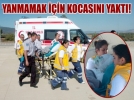 Yanmamak i�in kocas�n� yakt�!