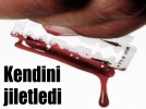 Kendini jiletledi