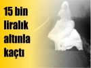 15 bin liral�k alt�nla ka�t�