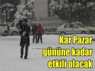 Kar Pazar g�n�ne kadar etkili olacak