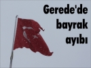 Gerede’de bayrak ay�b�