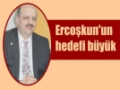 Erco�kun’un hedefi b�y�k