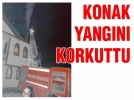 Konak yang�n� korkuttu