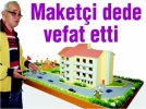 Maket�i dede vefat etti