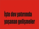 Dev yat�r�mda s�re� ba�lad�